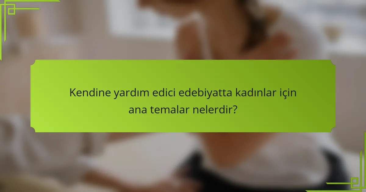 Kendine yardım edici edebiyatta kadınlar için ana temalar nelerdir?